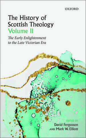 The History of Scottish Theology, Volume II: From the Early Enlightenment to the Late Victorian Era de David Fergusson