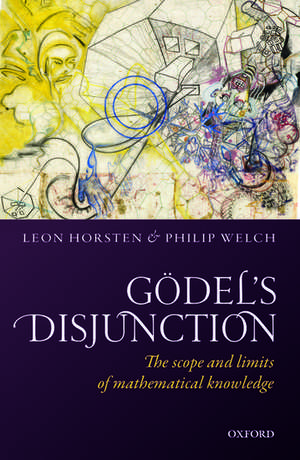 Gödel's Disjunction: The scope and limits of mathematical knowledge de Leon Horsten