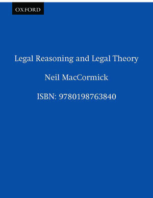 Legal Reasoning and Legal Theory de Neil MacCormick