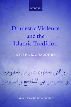 Domestic Violence and the Islamic Tradition de Ayesha S. Chaudhry