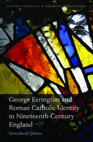 George Errington and Roman Catholic Identity in Nineteenth-Century England de Serenhedd James