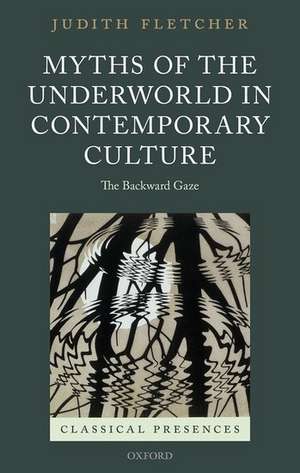 Myths of the Underworld in Contemporary Culture: The Backward Gaze de Judith Fletcher