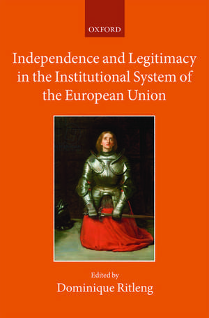 Independence and Legitimacy in the Institutional System of the European Union de Dominique Ritleng