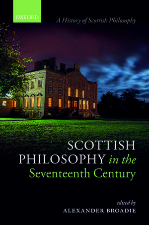 Scottish Philosophy in the Seventeenth Century de Alexander Broadie