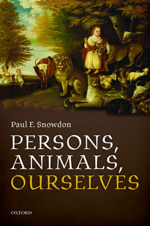 Persons, Animals, Ourselves de Paul F. Snowdon