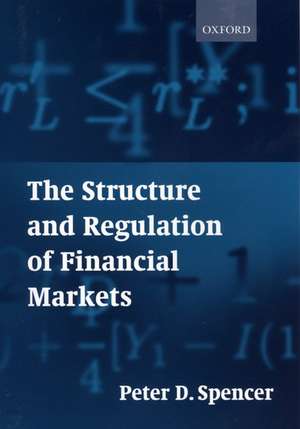 The Structure and Regulation of Financial Markets de Peter D. Spencer