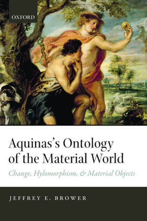 Aquinas's Ontology of the Material World: Change, Hylomorphism, and Material Objects de Jeffrey E. Brower