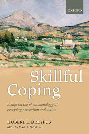 Skillful Coping: Essays on the phenomenology of everyday perception and action de Hubert L. Dreyfus