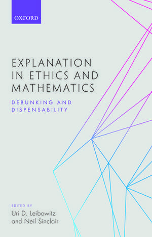 Explanation in Ethics and Mathematics: Debunking and Dispensability de Uri D. Leibowitz