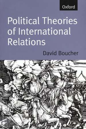 Political Theories of International Relations: From Thucydides to the Present de David Boucher