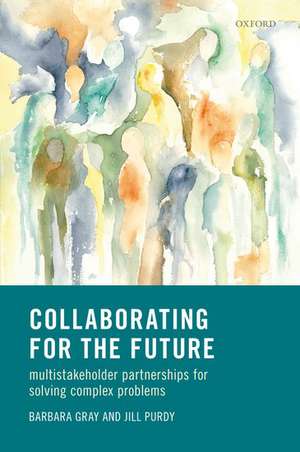 Collaborating for Our Future: Multistakeholder Partnerships for Solving Complex Problems de Barbara Gray