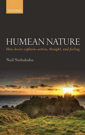 Humean Nature: How desire explains action, thought, and feeling de Neil Sinhababu