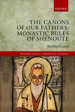 The Canons of Our Fathers: Monastic Rules of Shenoute de Bentley Layton