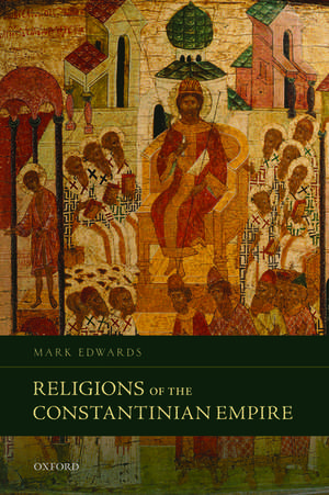 Religions of the Constantinian Empire de Mark Edwards