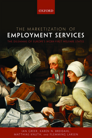 The Marketization of Employment Services: The Dilemmas of Europe's Work-first Welfare States de Ian Greer