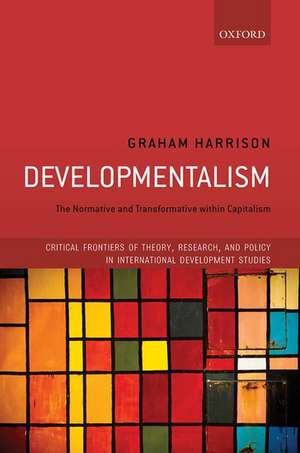 Developmentalism: The Normative and Transformative within Capitalism de Graham Harrison