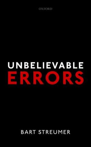 Unbelievable Errors: An Error Theory about All Normative Judgements de Bart Streumer