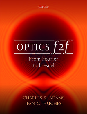 Optics f2f: From Fourier to Fresnel de Charles S. Adams