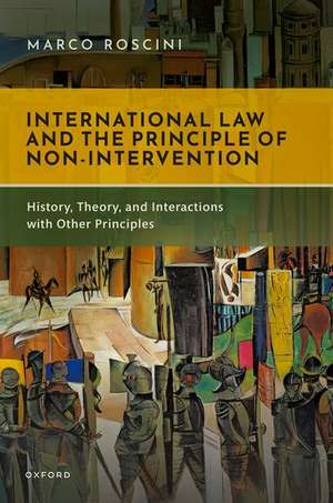 International Law and the Principle of Non-Intervention: History, Theory, and Interactions with Other Principles de Marco Roscini