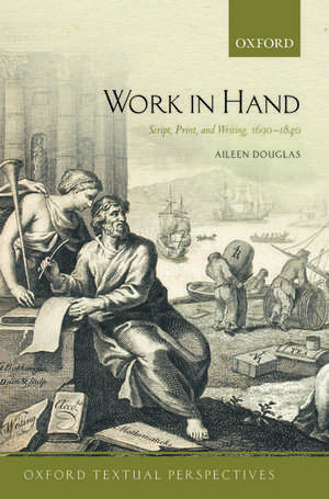 Work in Hand: Script, Print, and Writing, 1690-1840 de Aileen Douglas