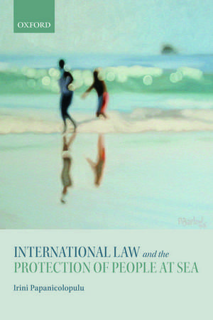 International Law and the Protection of People at Sea de Irini Papanicolopulu