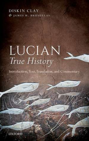 Lucian, True History: Introduction, Text, Translation, and Commentary de Diskin Clay