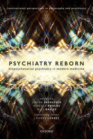 Psychiatry Reborn: Biopsychosocial psychiatry in modern medicine de Julian Savulescu