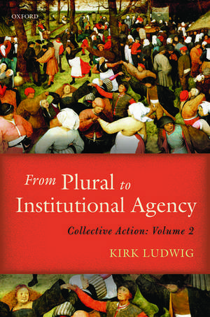 From Plural to Institutional Agency: Collective Action II de Kirk Ludwig