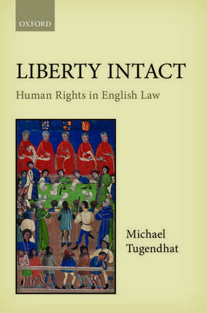 Liberty Intact: Human Rights in English Law de Michael Tugendhat