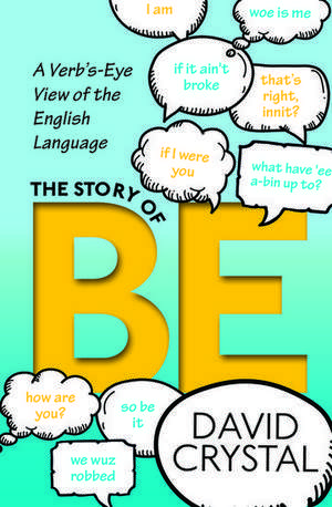 The Story of Be: A Verb's-Eye View of the English Language de David Crystal