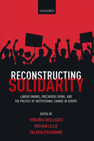 Reconstructing Solidarity: Labour Unions, Precarious Work, and the Politics of Institutional Change in Europe de Virginia Doellgast