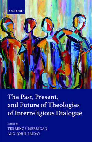 The Past, Present, and Future of Theologies of Interreligious Dialogue de Terrence Merrigan