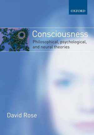 Consciousness: Philosophical, Psychological, and Neural Theories de David Rose