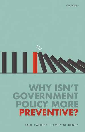 Why Isn't Government Policy More Preventive? de Paul Cairney