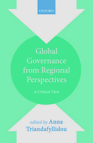 Global Governance from Regional Perspectives: A Critical View de Anna Triandafyllidou