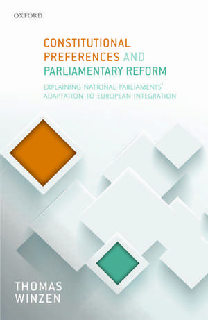 Constitutional Preferences and Parliamentary Reform: Explaining National Parliaments' Adaptation to European Integration de Thomas Winzen