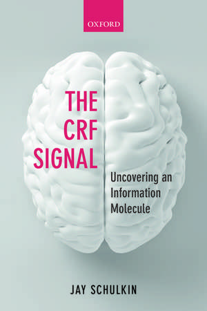 The CRF Signal: Uncovering an Information Molecule de Jay Schulkin