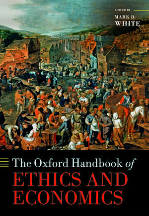 The Oxford Handbook of Ethics and Economics de Mark D. White