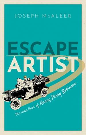 Escape Artist: The Nine Lives of Harry Perry Robinson de Joseph McAleer