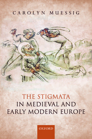 The Stigmata in Medieval and Early Modern Europe de Carolyn Muessig