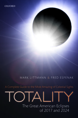 Totality -- The Great American Eclipses of 2017 and 2024 de Mark Littmann