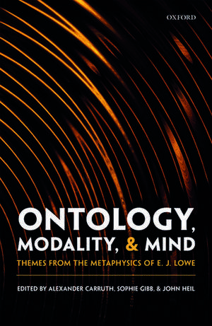 Ontology, Modality, and Mind: Themes from the Metaphysics of E. J. Lowe de Alexander Carruth