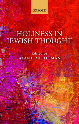 Holiness in Jewish Thought de Alan L. Mittleman