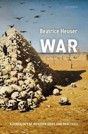 War: A Genealogy of Western Ideas and Practices de Beatrice Heuser