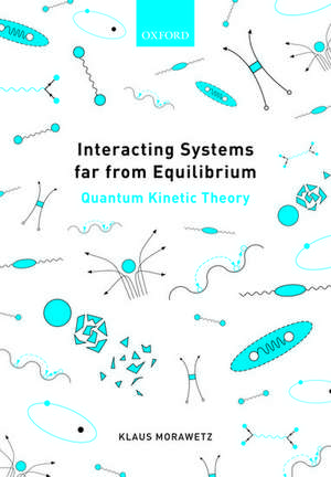 Interacting Systems far from Equilibrium: Quantum Kinetic Theory de Klaus Morawetz