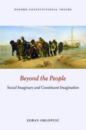 Beyond the People: Social Imaginary and Constituent Imagination de Zoran Oklopcic