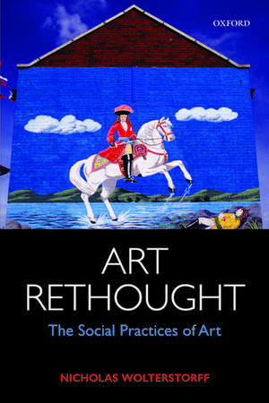 Art Rethought: The Social Practices of Art de Nicholas Wolterstorff