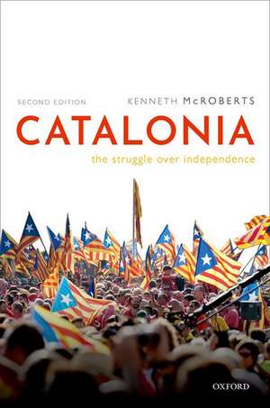 Catalonia: The Struggle Over Independence de Kenneth McRoberts