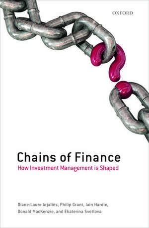 Chains of Finance: How Investment Management is Shaped de Diane-Laure Arjaliès