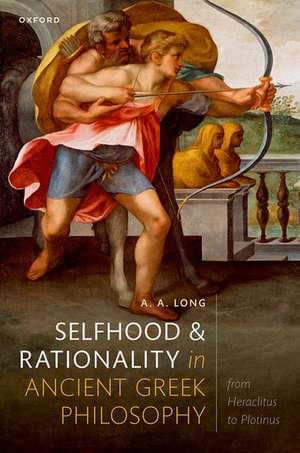 Selfhood and Rationality in Ancient Greek Philosophy: From Heraclitus to Plotinus de A. A. Long